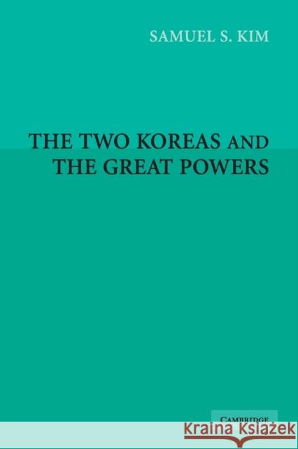 The Two Koreas and the Great Powers Samuel S. Kim 9780521668996 Cambridge University Press