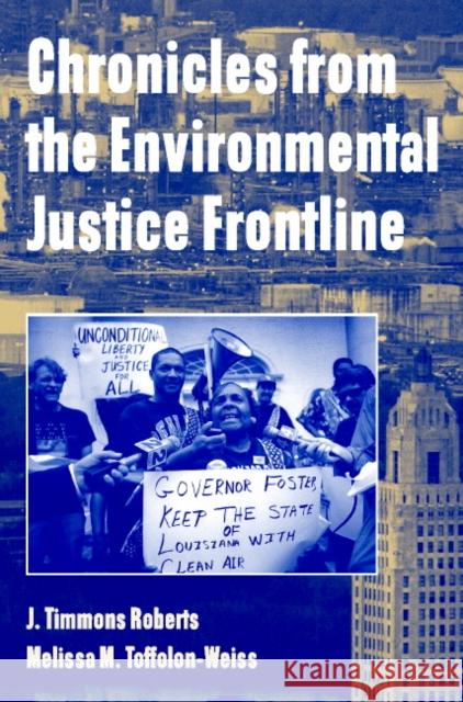 Chronicles from the Environmental Justice Frontline J. Timmons Roberts Melissa M. Toffolon-Weiss Melissa M. Toffolon-Weiss 9780521669009 Cambridge University Press