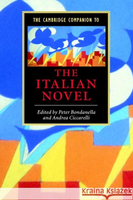 The Cambridge Companion to the Italian Novel Peter E. Bondanella Andrea Ciccarelli 9780521669627 Cambridge University Press