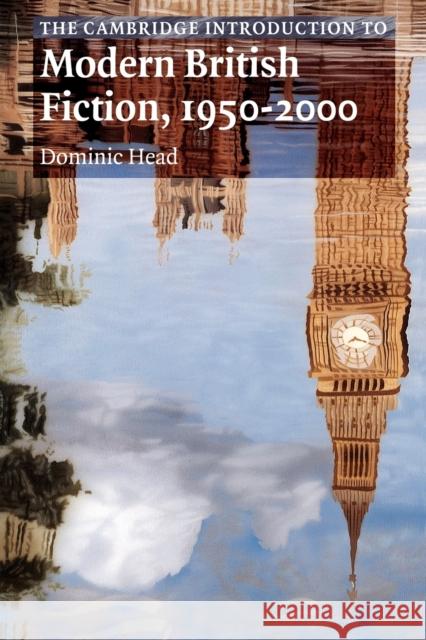 The Cambridge Introduction to Modern British Fiction, 1950-2000 Dominic Head 9780521669665