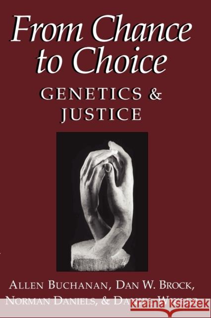 From Chance to Choice: Genetics and Justice Buchanan, Allen 9780521669771 Cambridge University Press