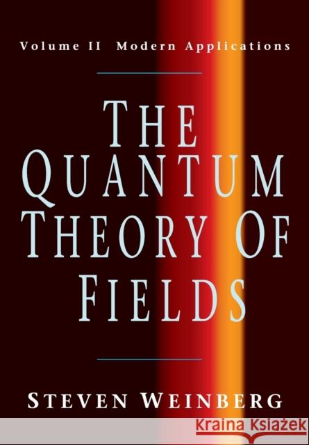 The Quantum Theory of Fields: Volume 2, Modern Applications Steven Weinberg 9780521670548 CAMBRIDGE UNIVERSITY PRESS