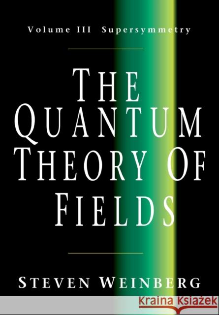 The Quantum Theory of Fields: Volume 3, Supersymmetry Steven Weinberg 9780521670555