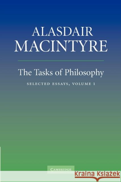 The Tasks of Philosophy: Volume 1: Selected Essays Alasdair MacIntyre (University of Notre Dame, Indiana) 9780521670616