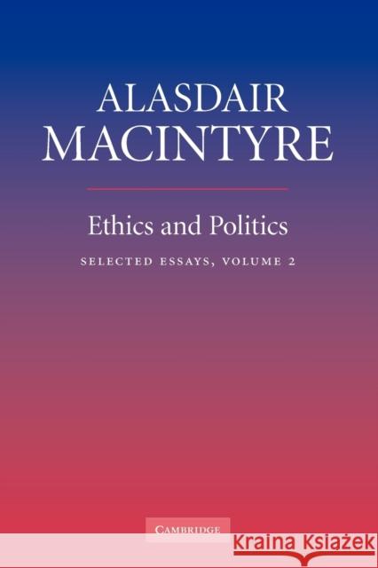 Ethics and Politics: Volume 2: Selected Essays Alasdair MacIntyre (University of Notre Dame, Indiana) 9780521670623