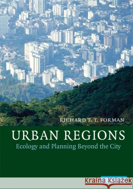 Urban Regions: Ecology and Planning Beyond the City Forman, Richard T. T. 9780521670760 0