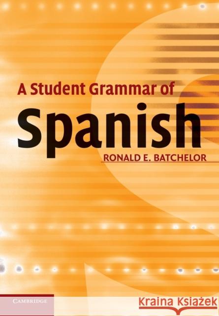 A Student Grammar of Spanish Ron Batchelor 9780521670777