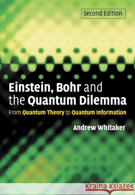 Einstein, Bohr and the Quantum Dilemma Whitaker, Andrew 9780521671026
