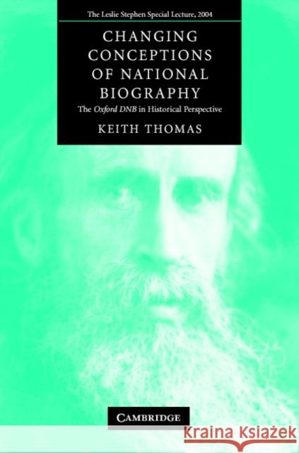 Changing Conceptions of National Biography: The Oxford Dnb in Historical Perspective Thomas, Keith 9780521671187