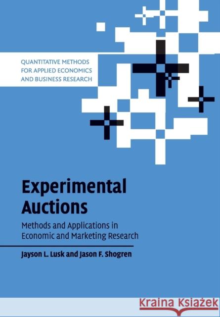 Experimental Auctions: Methods and Applications in Economic and Marketing Research Lusk, Jayson L. 9780521671248