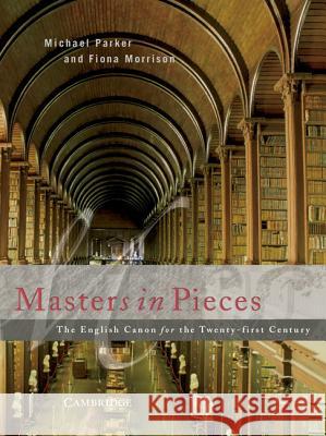 Masters in Pieces: The English Canon: The English Canon for the Twenty-First Century Parker, Michael 9780521671316 CAMBRIDGE UNIVERSITY PRESS