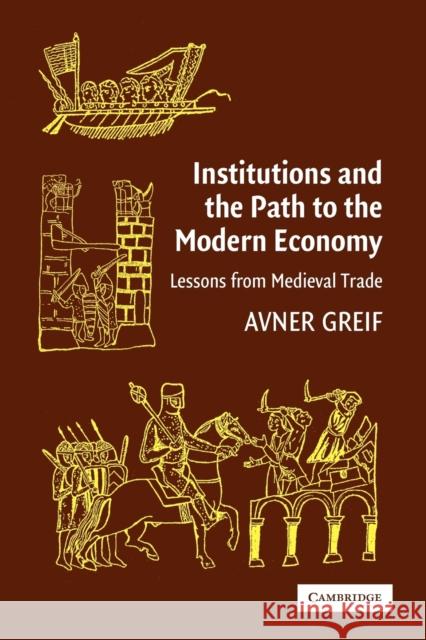 Institutions and the Path to the Modern Economy: Lessons from Medieval Trade Greif, Avner 9780521671347 0