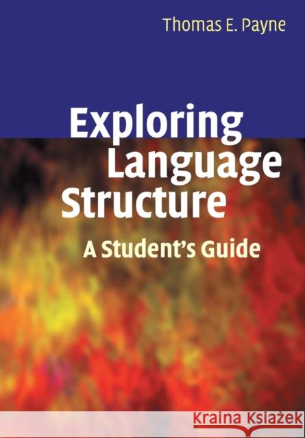 Exploring Language Structure: A Student's Guide Payne, Thomas 9780521671507 0