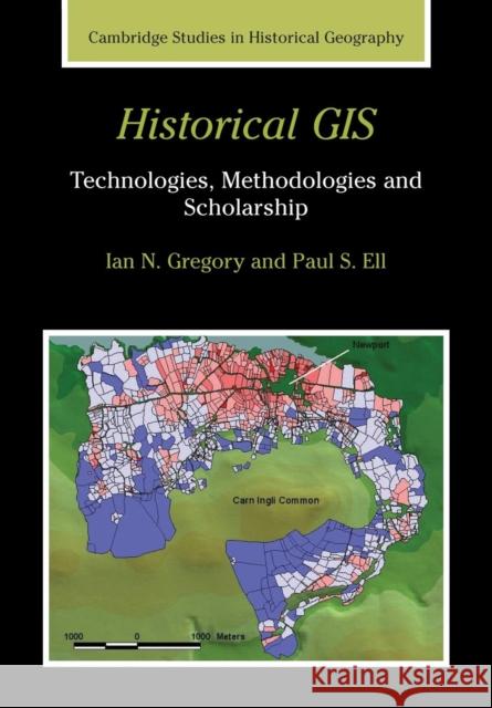 Historical GIS: Technologies, Methodologies and Scholarship Gregory, Ian N. 9780521671705 CAMBRIDGE UNIVERSITY PRESS