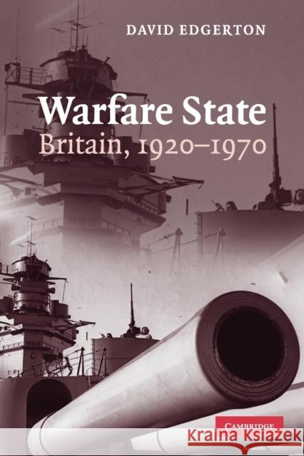 Warfare State: Britain, 1920-1970 Edgerton, David 9780521672313 Cambridge University Press