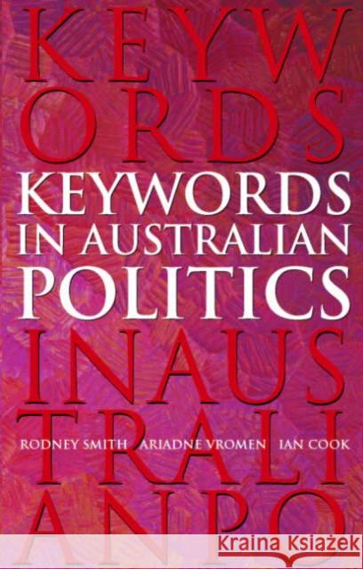 Keywords in Australian Politics Rodney Smith (University of Sydney), Ariadne Vromen (University of Sydney), Ian  Cook (Murdoch University, Western Austr 9780521672832 Cambridge University Press