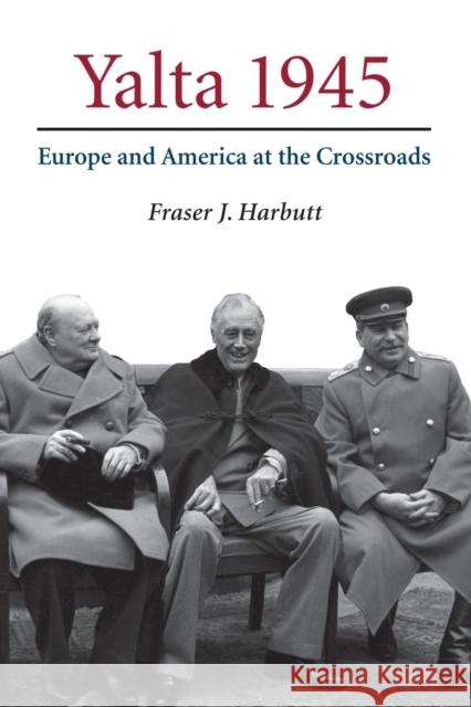 Yalta 1945: Europe and America at the Crossroads Harbutt, Fraser J. 9780521673112 Cambridge University Press