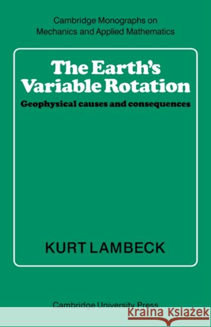 The Earth's Variable Rotation: Geophysical Causes and Consequences Lambeck, Kurt 9780521673303 Cambridge University Press