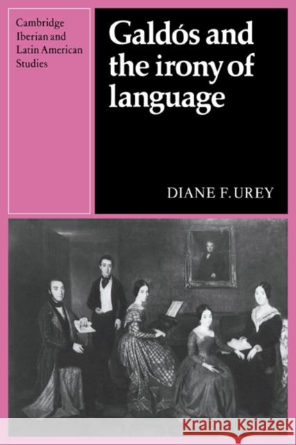 Galdós and the Irony of Language Urey, Diane F. 9780521673327 Cambridge University Press