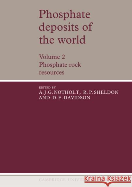 Phosphate Deposits of the World: Volume 2, Phosphate Rock Resources A. J. G. Notholt R. P. Sheldon D. F. Davidson 9780521673334 Cambridge University Press