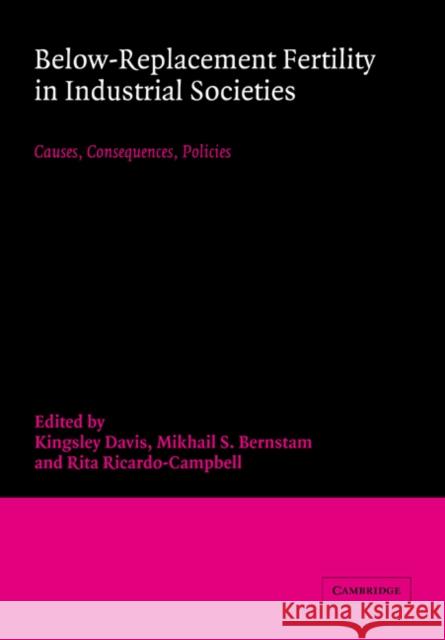 Below-Replacement Fertility in Industrial Societies: Causes, Consequences, Policies Davis, Kingsley 9780521673365 Cambridge University Press