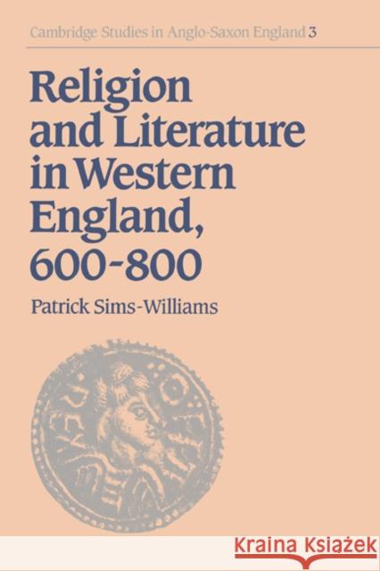 Religion and Literature in Western England, 600-800 Patrick Sims-Williams Simon Keynes Andy Orchard 9780521673426 Cambridge University Press