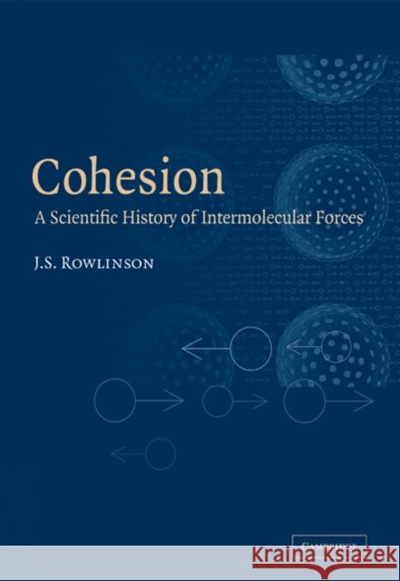 Cohesion: A Scientific History of Intermolecular Forces Rowlinson, J. S. 9780521673556 Cambridge University Press
