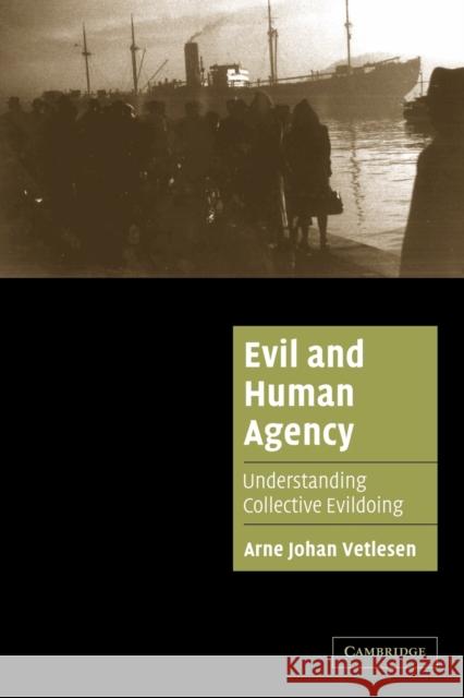 Evil and Human Agency: Understanding Collective Evildoing Vetlesen, Arne Johan 9780521673570 Cambridge University Press