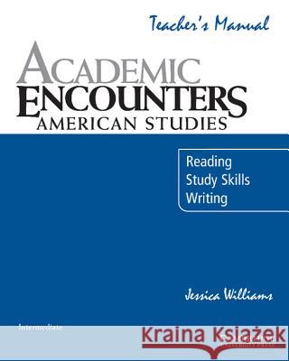 Academic Encounters: American Studies Teacher's Manual: Reading, Study Skills, and Writing Williams, Jessica 9780521673709