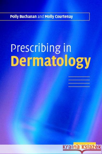 Prescribing in Dermatology Polly Buchanan Molly Courtenay 9780521673785 Cambridge University Press