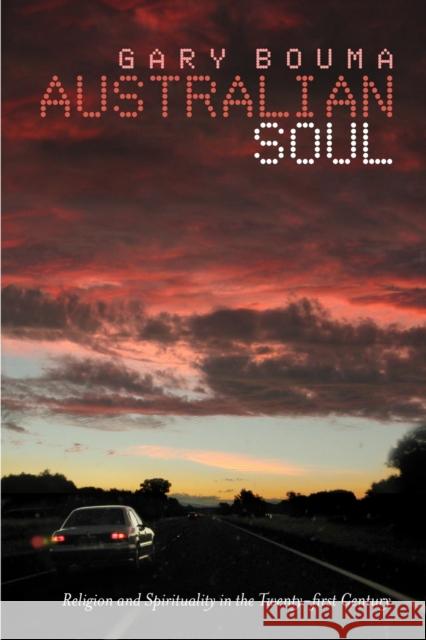 Australian Soul: Religion and Spirituality in the 21st Century Gary Bouma (Monash University, Victoria) 9780521673891