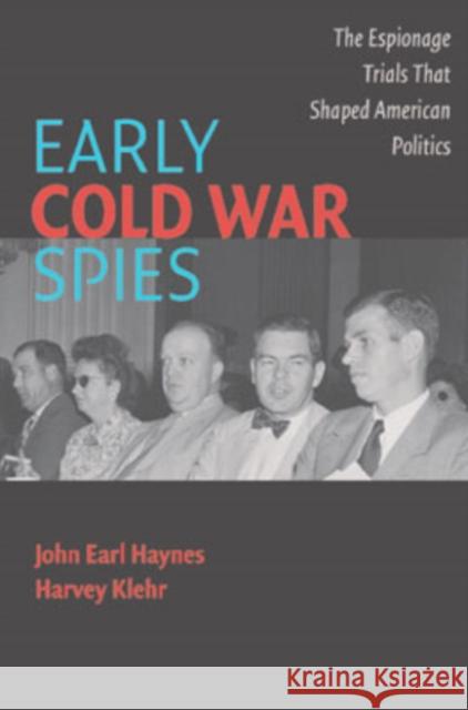 Early Cold War Spies: Espionage Trials That Shaped American Politics Haynes, John Earl 9780521674072