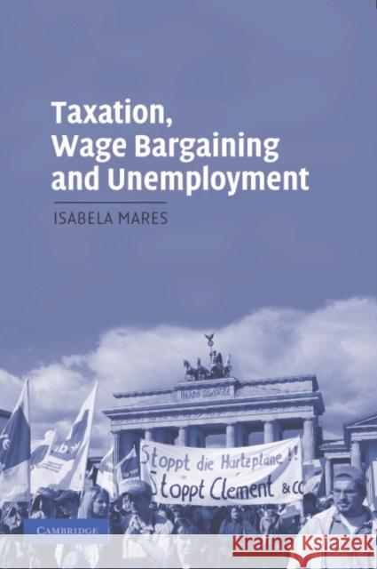 Taxation, Wage Bargaining, and Unemployment Isabela Mares (Stanford University, California) 9780521674119