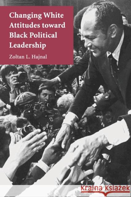 Changing White Attitudes Toward Black Political Leadership Hajnal, Zoltan L. 9780521674157 Cambridge University Press