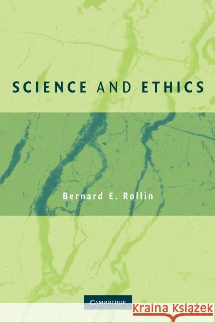 Science and Ethics Bernard E. Rollin (Colorado State University) 9780521674188 Cambridge University Press