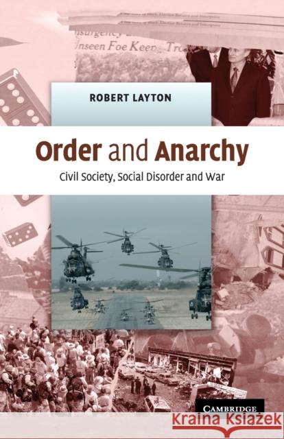 Order and Anarchy: Civil Society, Social Disorder and War Layton, Robert 9780521674430 Cambridge University Press