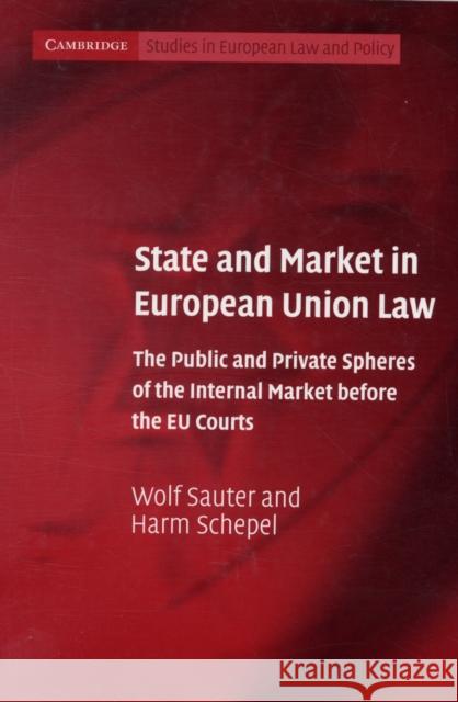 State and Market in European Union Law: The Public and Private Spheres of the Internal Market Before the Eu Courts Sauter, Wolf 9780521674478
