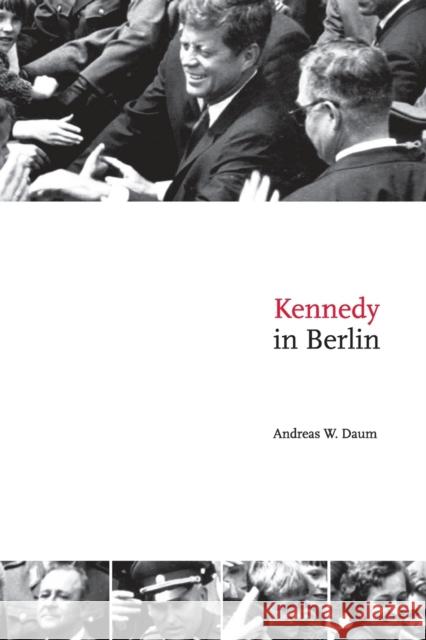 Kennedy in Berlin Andreas Daum 9780521674973 Cambridge University Press