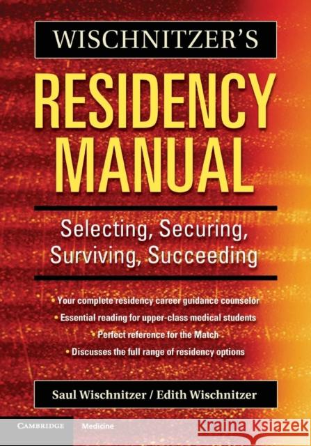 Wischnitzer's Residency Manual : Selecting, Securing, Surviving, Succeeding Saul Wischnitzer Edith Wischnitzer 9780521675161 