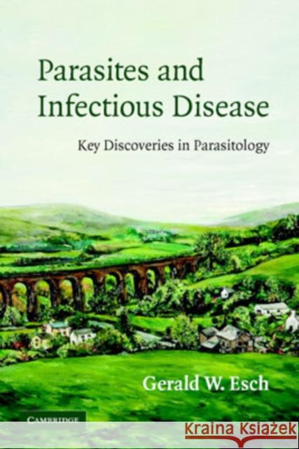Parasites and Infectious Disease: Discovery by Serendipity and Otherwise Esch, Gerald 9780521675390 Cambridge University Press