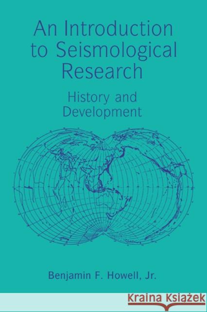 An Introduction to Seismological Research: History and Development Howell Jr, Benjamin F. 9780521675512 Cambridge University Press