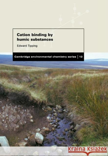 Cation Binding by Humic Substances Edward Tipping P. G. C. Campbell R. M. Harrison 9780521675659 Cambridge University Press