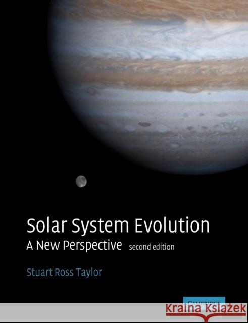 Solar System Evolution: A New Perspective Taylor, Stuart Ross 9780521675666 Cambridge University Press