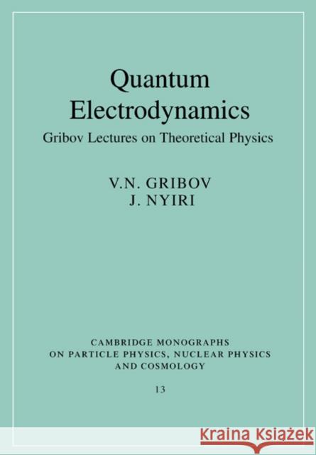 Quantum Electrodynamics: Gribov Lectures on Theoretical Physics Gribov, V. N. 9780521675697 Cambridge University Press