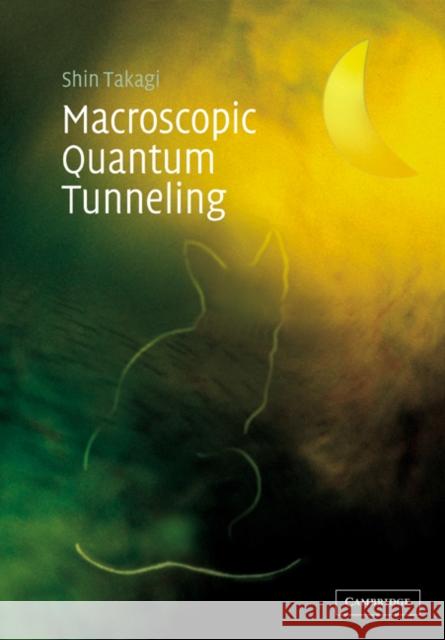 Macroscopic Quantum Tunneling Shin Takagi 9780521675710 Cambridge University Press