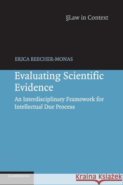 Evaluating Scientific Evidence: An Interdisciplinary Framework for Intellectual Due Process Beecher-Monas, Erica 9780521676557 Cambridge University Press