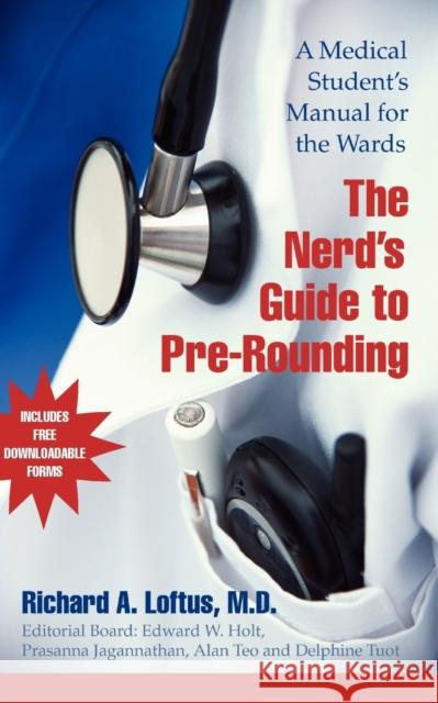 The Nerd's Guide to Pre-Rounding : A Medical Student's Manual to the Wards Richard A. Loftus Edward W. Holt Prasanna Jagannathan 9780521676755 Cambridge University Press