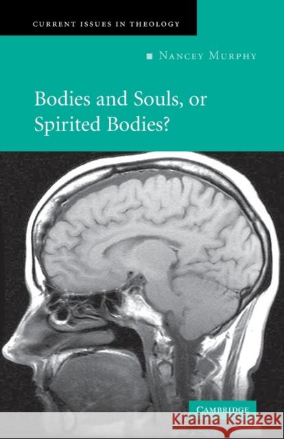 Bodies and Souls, or Spirited Bodies? Nancey Murphy 9780521676762