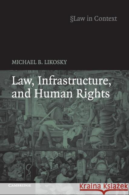 Law, Infrastructure and Human Rights Michael B. Likosky Michael Likosky William Twining 9780521676885 Cambridge University Press