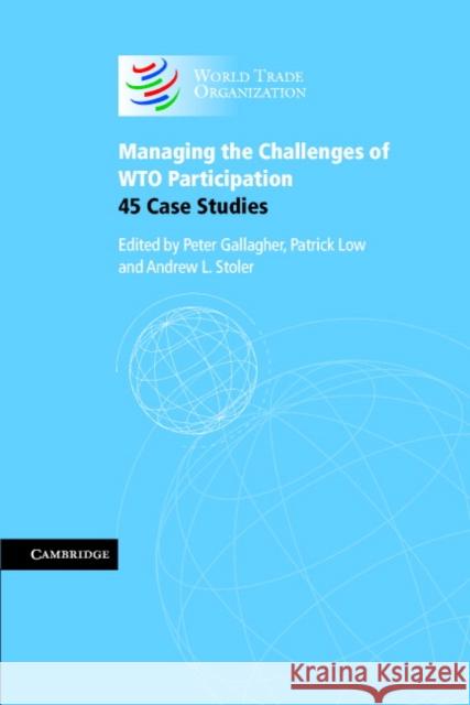 Managing the Challenges of Wto Participation: 45 Case Studies Gallagher, Peter 9780521677547 Cambridge University Press